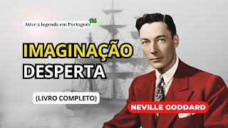 IMAGINAÇÃO DESPERTA  NEVILLE GODDARD LIVRO COMPLETO EM AUDIOBOOK [upl. by Stannwood]