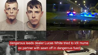 dangerous leeds dealer Lucas White tried to kll mums ex partner with sawn off in dangerous fued [upl. by Lois]