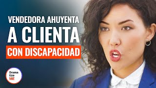 VENDEDORA AHUYENTA a CLIENTA con DISCAPACIDAD  DramatizeMeEspanol [upl. by Suillenroc45]