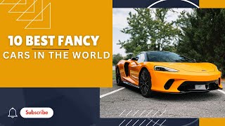 The 10 Best Fancy Cars in the World [upl. by Ainoz]