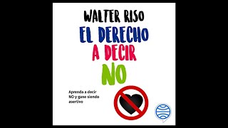 El Derecho a Decir No Cómo Ganar Autoestima sin perder Asertividad Audiolibro 🎧 de Walter Riso [upl. by Petite]