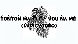 Tonton Malele  You Na Me Lyric Video [upl. by Myrah623]