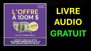 Livre Audio Gratuit  L’Offre à 100M  Comment créer des offres tellement irrésistibles [upl. by Orlina432]