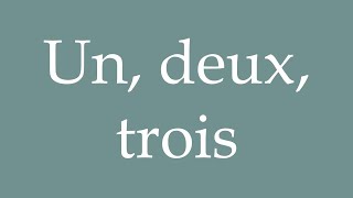 How to Pronounce Un deux trois One two three Correctly in French [upl. by Anicul6]