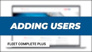 Fleet Complete  Adding users [upl. by Willard]
