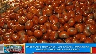 BP Presyo ng hamon at castañas tumaas na habang papalapit ang pasko [upl. by Eicul217]