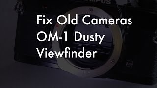 Fix Old Cameras Olympus OM 1 Dust in the Viewfinder [upl. by Camille969]