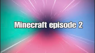 Minecraft episode 2 [upl. by Monetta]