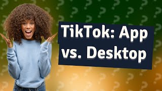 What is the difference between TikTok desktop and app [upl. by Iral]