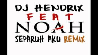 NOAH  SEPARUH AKU DJ Hendrix Remixmpg [upl. by Eiramenna388]