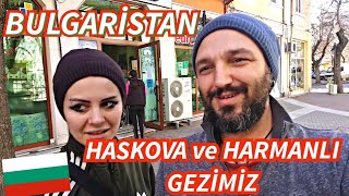 Haskova Hasköy ve Harmanlıda dükkanları gezdik alışveriş yaptık  BULGARIABULGARİSTAN [upl. by Dwinnell]