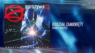 Oddział Zamknięty  Hymn o miłości [upl. by Oyek311]