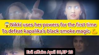 Evil affairs April 30 EP 23 💪 Nikki uses her powers to defeat kapalikas black smoke magic [upl. by Behrens574]