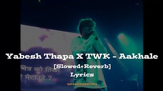 Yabesh Thapa X TWK  AakhaleSlowedReverb [upl. by Pantin932]