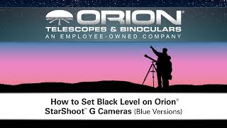 How to Set Black Level on Orion StarShoot G Cameras Blue Versions  Orion Telescopes [upl. by Miguelita]