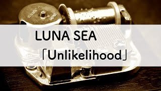 LUNA SEA「Unlikelihood」オルゴールアレンジ [upl. by Llerat888]