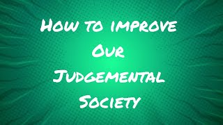 How to improve our judgemental society [upl. by Maximilianus]