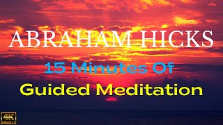 Abraham Hicks  Meditation To Start Your Day 15 Minutes Of Guided Meditation [upl. by Yancey]