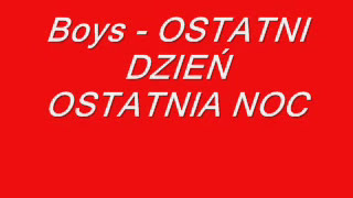 BOYS  OSTATNI DZIEŃ OSTATNIA NOC [upl. by Nirrat149]