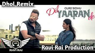 Dil Yaaran De Dhol Remix Gurj Sidhu Ravi Rai Production Latest Punjabi Song [upl. by Yelsehc]