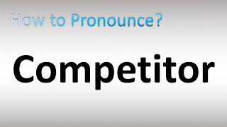 How to Pronounce Competitor [upl. by Marcel662]