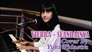 VIERRA  SEANDAINYA  COVER BY YUKI WIDASTRA [upl. by Aimil]