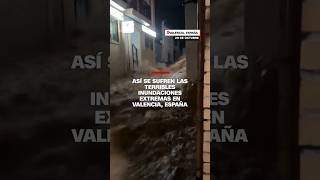 Así se sufren las terribles inundaciones extrañas en Valencia España [upl. by Kirwin]