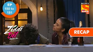 Ziddi Dil Maane Na  Ep 180 amp Ep 181  RECAP  ज़िद्दी दिल माने ना [upl. by Adlesirg]