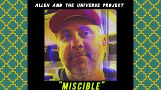 quotMisciblequot Full Version by Allen and the Universe Project [upl. by Noll842]