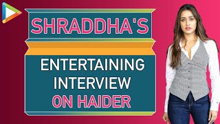 Haider Shraddha Kapoor Exclusive FULL Interview [upl. by Helyn]