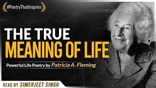 The True Meaning of Life  Powerful Life Poetry by Patricia A Fleming  Read by Simerjeet Singh [upl. by Adnole]