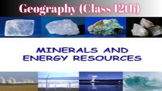 MINERALS AND ENERGY RESOURCES CLASS 12TH GEOGRAPHY [upl. by Blakeley232]