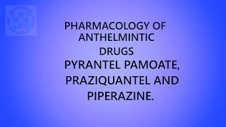 PHARMACOLOGY OF ANTHELMINTIC DRUGS PYRANTEL PAMOATE PRAZIQUANTEL AND PIPERAZINE [upl. by Plate]