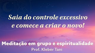 Saia do controle excessivo e comece a criar o novo  Prof Klebér Tani  Meditação Transcendental [upl. by Aehtorod592]