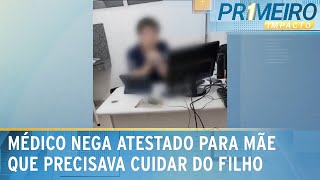 Médico nega atestado para mãe que precisa cuidar do filho doente  Primeiro Impacto 220524 [upl. by Deonne]