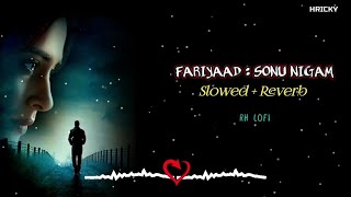 Fariyaad  Slowed  Reverb  Lofi Song  Sonu Nigam  Sad Lofi Song  Hindi Lofi Song  RH LOFI [upl. by Brick738]