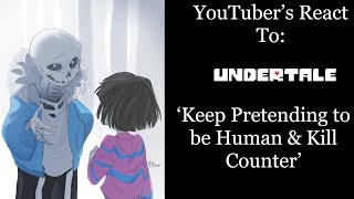 YouTubers React To quotKeep Pretending to be Humanquot amp Kill Counter Undertale Extended Edition [upl. by Marius]