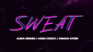 Alina Eremia x Arem Ozguc x Arman Aydin  Sweat [upl. by Gottuard]