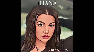 Iliana  Trop plein [upl. by Tymothy]