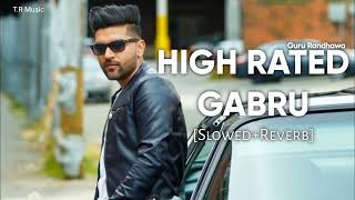 HIGH RATED GABRU Slowed And Reverb  Guru Randhawa lofi song  TR Music [upl. by Woodall]