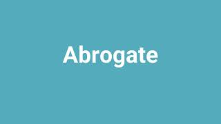 Abrogate Meaning and Pronunciation [upl. by Thais326]