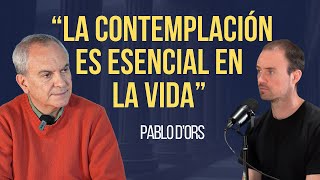 Una VIDA CONTEMPLATIVA Entrevista a Pablo dOrs [upl. by Enovi]