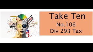 Take Ten No 106  Div 293 Tax [upl. by Ahsilav]