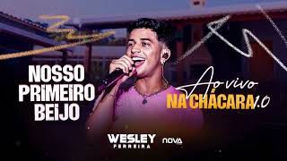 Wesley Ferreira  Nosso Primeiro Beijo Ao Vivo Na Chácara 10 [upl. by Kanor]