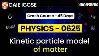 IGCSE Physics 0625  Kinetic Particle Model Of Matter  Cambridge IGCSE Physics  IGCSE Physics [upl. by Alphonse440]