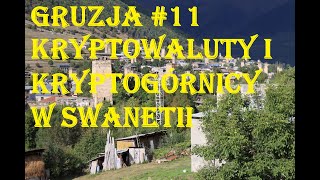 KRYPTOWALUTY I KRYPTOGÓRNICY W SWANETII  GRUZJA  MESTIA  ZUCHY W PODRÓŻY [upl. by Yelkcub]