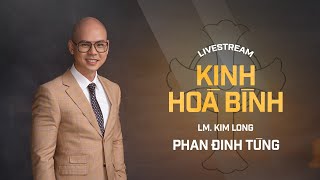 KINH HÒA BÌNH  PHAN ĐINH TÙNG  LIVESTREAM 29052021 [upl. by Yesima754]