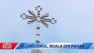 ROMÂNIA TE IUBESC  ALCOOLISMUL BOALA DIN PAHAR [upl. by Chandos]