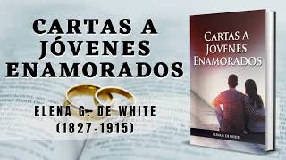 Cartas A Jóvenes Enamorados  Elena G de White  Audiolibro Cristiano  Noviazgo Y Matrimonio [upl. by Aicital]