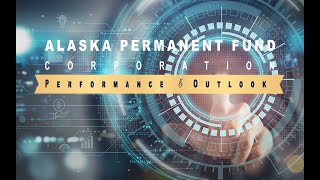 Program Alaska Permanent Fund Corporation  Performance and Outlook [upl. by Torosian]